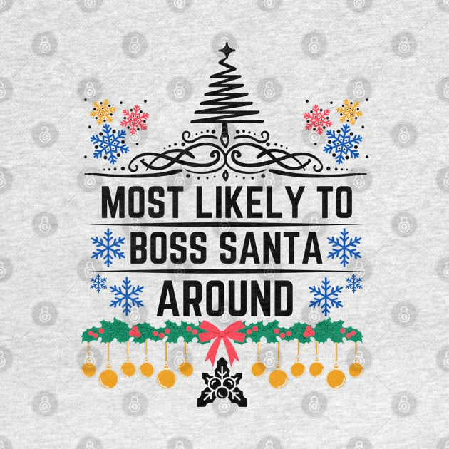 Humorous Christmas Saying Gift Idea for Playful Personality - Most Likely to Boss Santa Around - Christmas Funny by KAVA-X